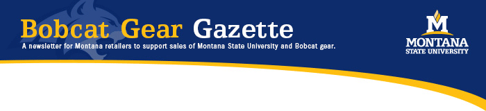 Bobcat Gear Gazette: A newsletter for Montana retailers to support sales of Montana State University and Bobcat gear.