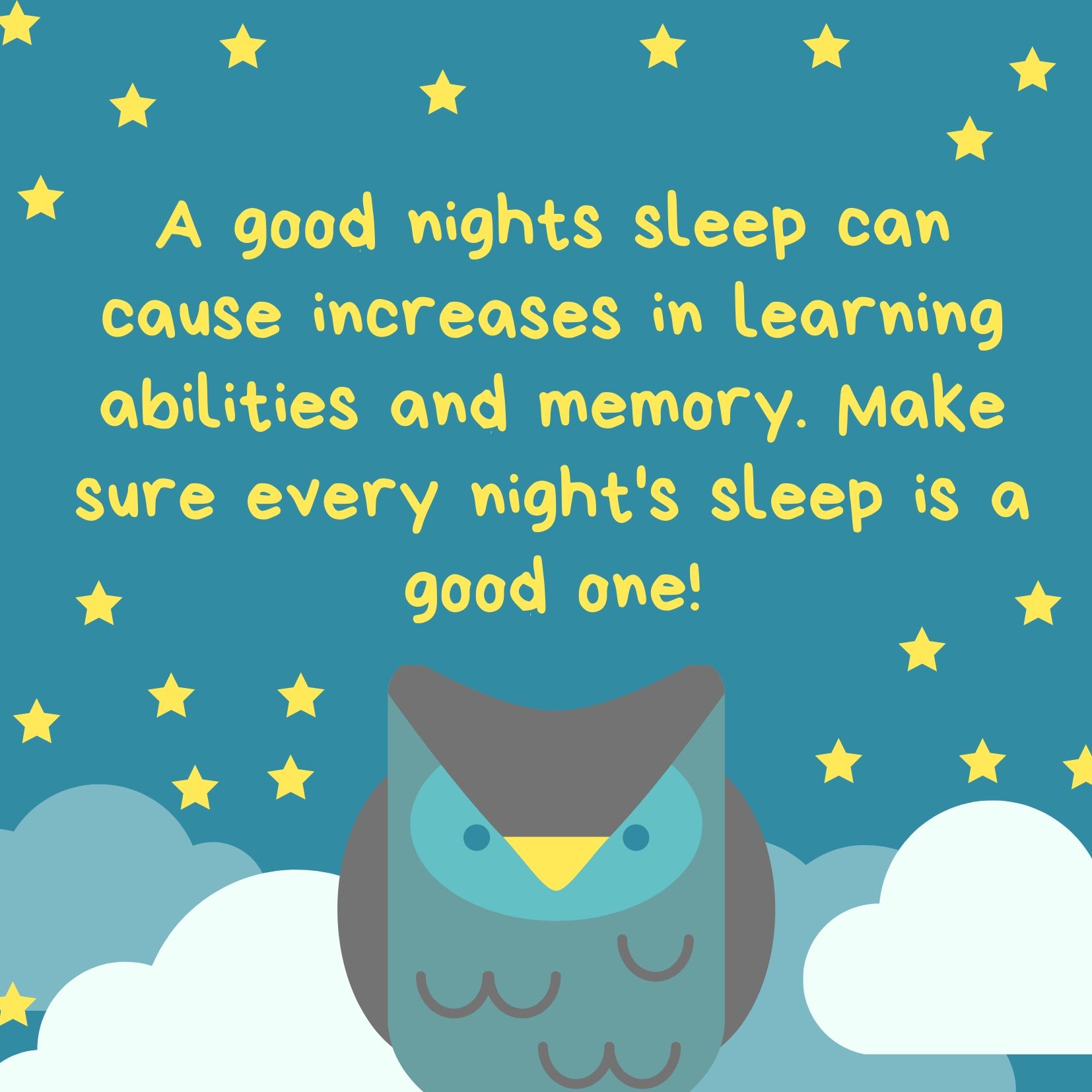 A good nights sleep can cause increases learning abilities and memory. Make sure every night's sleep is a good one!