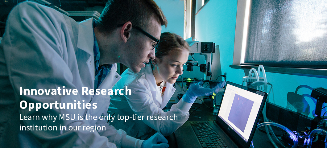 Learn more about why MSU is the top-tier research institution in our region.