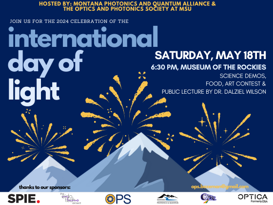 Join us for the 2024 celebration of the International Day of Light! Saturday, Math 18th, 6:30 PM, Museum of the Rockies. Science Demos, food, art contest, and public lecture by Dr. Dalziel Wilson.