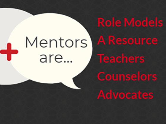 Mentors are role models, a resource, teachers, counselors and advocates.