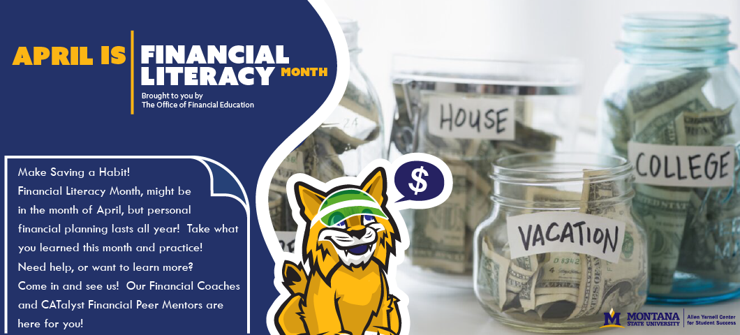 Make Saving a Habit!
Financial Literacy Month, might be in the month of April, but personal financial planning lasts all year! Take what you learned this month and practice! Need help, or want to learn more?
Come in and see us! Our Financial Coaches and CATalyst Financial Peer Mentors are here for you!