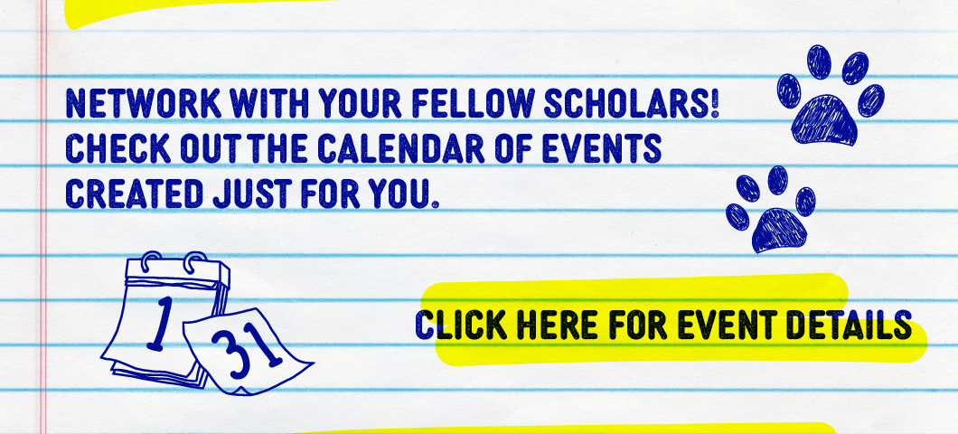 Network with your fellow scholars! Check out the calendar of events created just for you. Click here for event details.