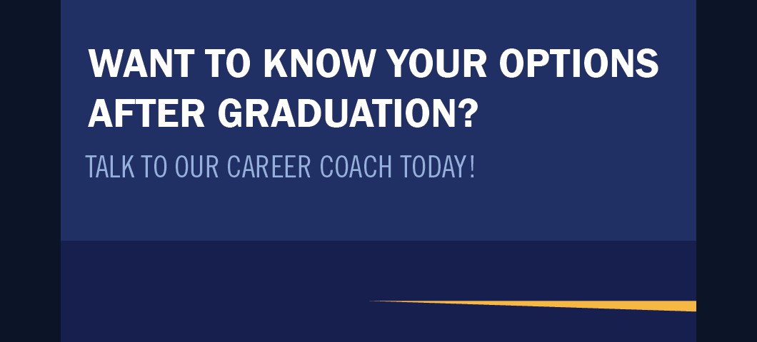 Want to know your options after graduation?
Talk to our career coach today!