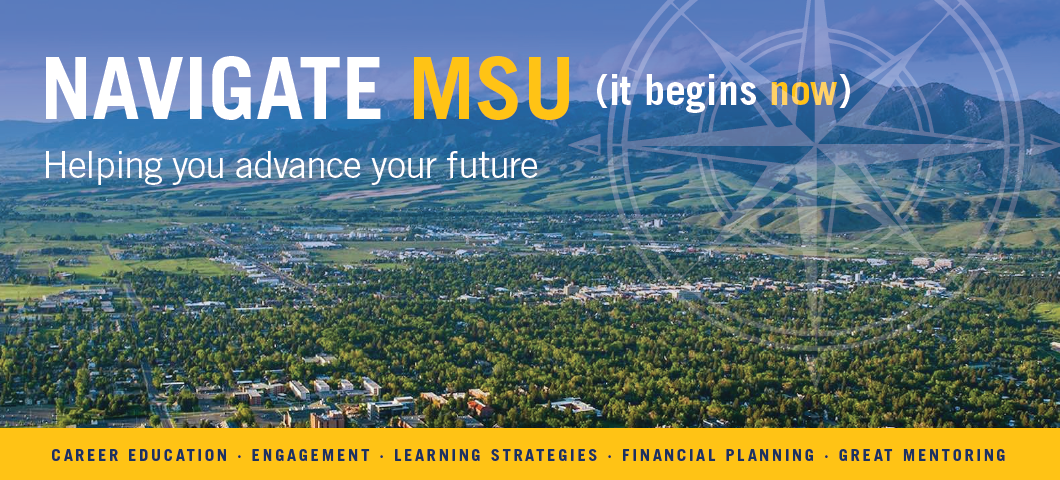 Navigate MSU (it begins now)
Helping you advance your future
Career education . Engagement . Learning Strategies . Financial Planning . Great Mentoring