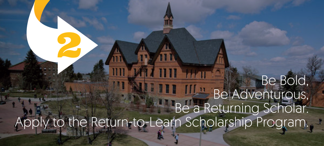 Be Bold. Be Adventurous. Be a Returning Scholar. Apply to the Return-to-Learn Scholarship Program.