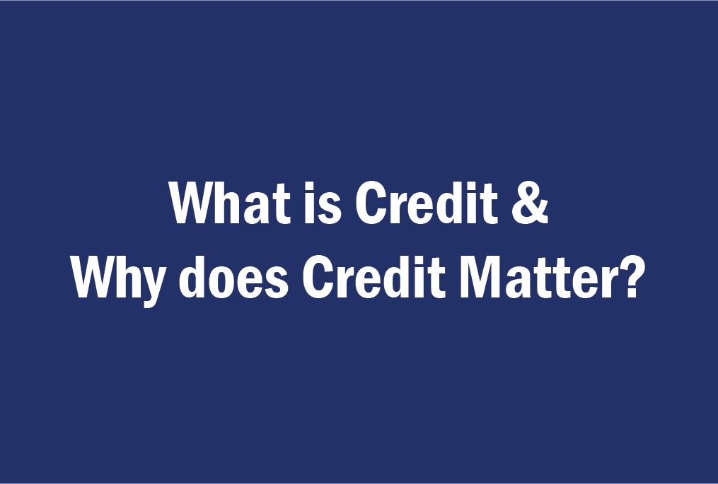 what is credit & why does it matter?