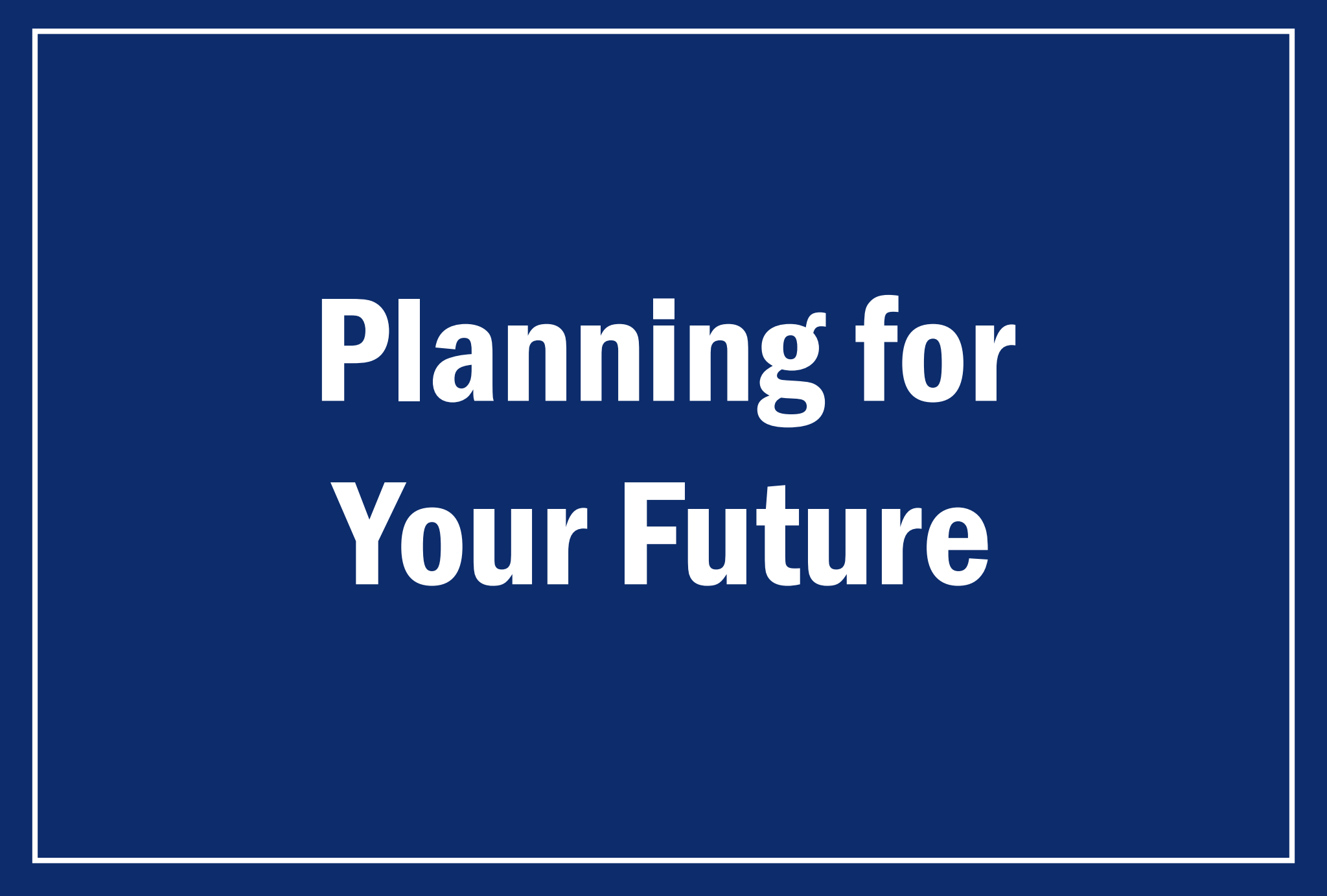 Planning for Your Future
