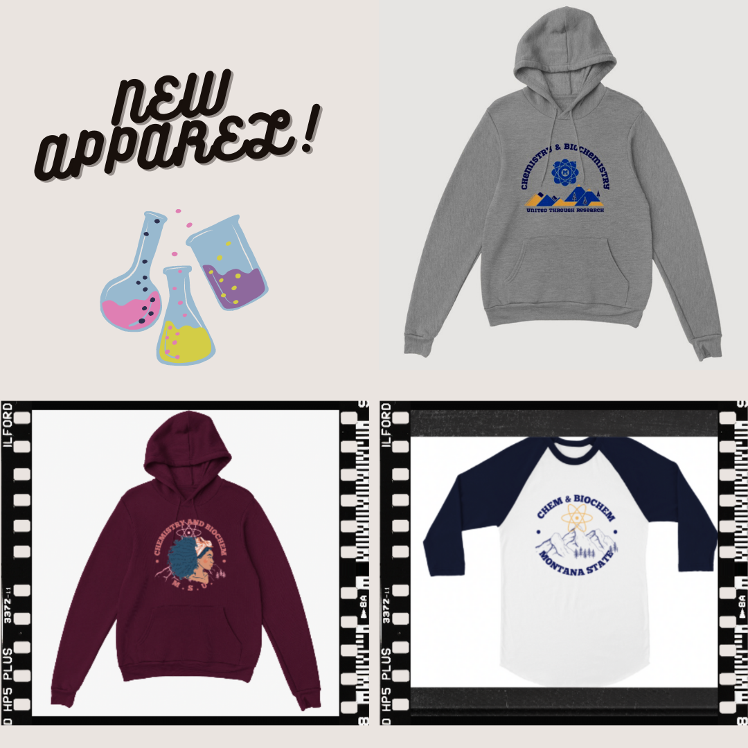 Titled "new apparel" Shows chemistry and biochemistry baseball Tee, Maroon hoodie with a black girl on it saying chemistry and biochemistry MSU around her, and a grey hoodie saying Chemistry and Biochemistry on it with mountains and an atom.