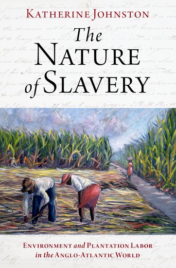 Poster for Kate Johnston's environmental history of plantation labor, "The Nature of Slavery"