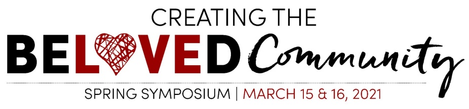 Creating the Beloved Community. Spring Symposium. March 15 & 16, 2021.