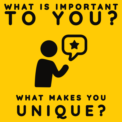 What is important to you? What makes you unique?