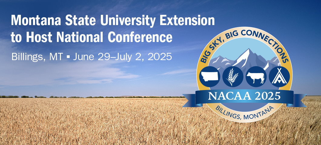 Montana State University Extension will host the annual NACAA National Conference in Billings, MT from June 29-July 2, 2025. 