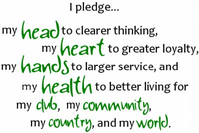 4-H Pledge: I pledge...my head to clearer thinking, my heart to greater loyalty, my hands to larger service, and my health to better living for my club, my community, my country, and my world.
