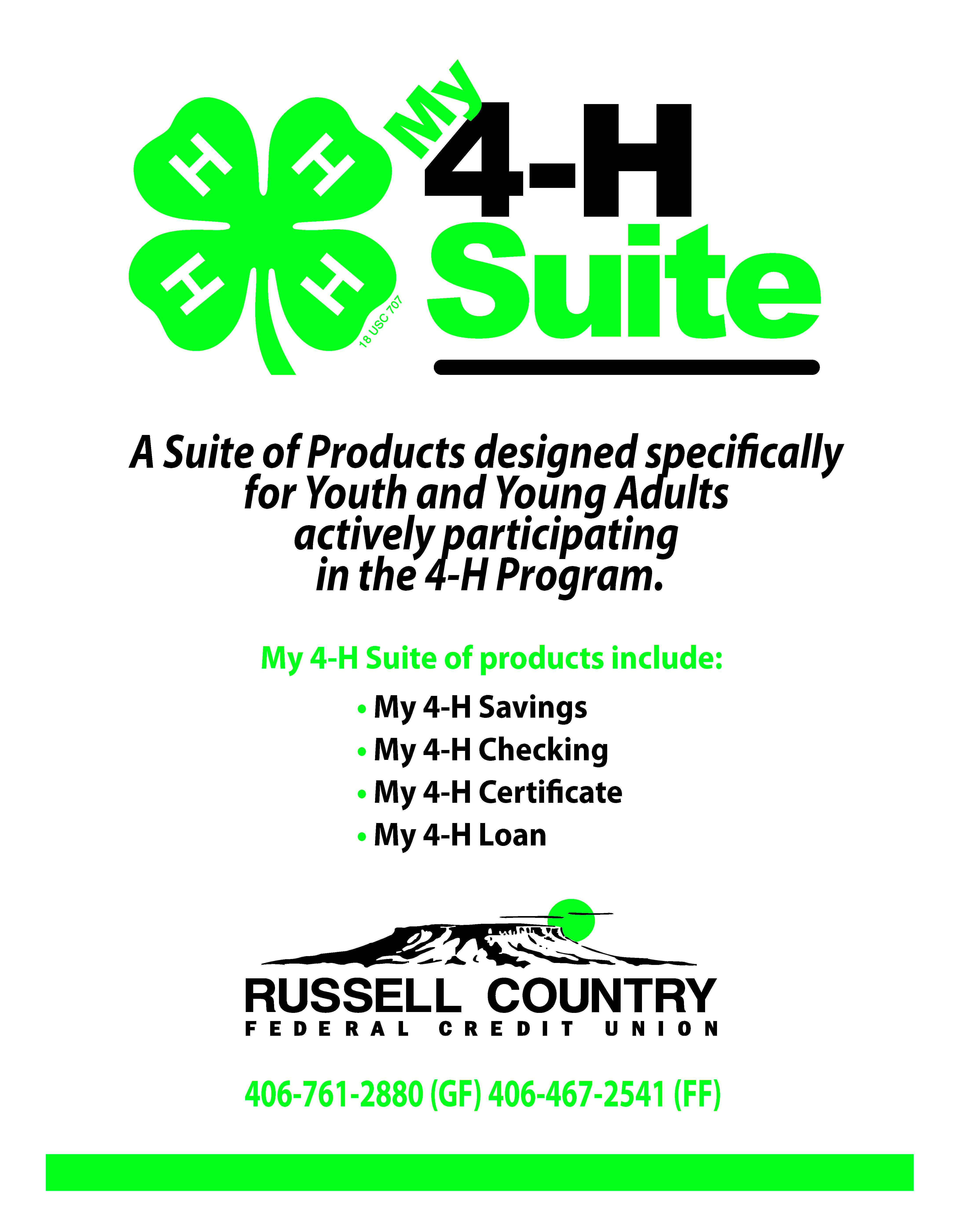 An image with the green 4H clover logo and the Russell Country Federal Credit Union butte logo and the text My 4H Suite A suite of products designed specifically for youth and young adults actively participating in the 4H program. My 4H Suite of products includes my 4h savings my 4h checking my 4h certificate my 4h loan Russell Country Federal Credit Union 406-761-2880 GF 406-467-2541 FF