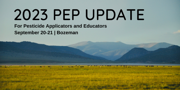 The 2023 PEP Update is for pesticide applicators and educators in Montana.