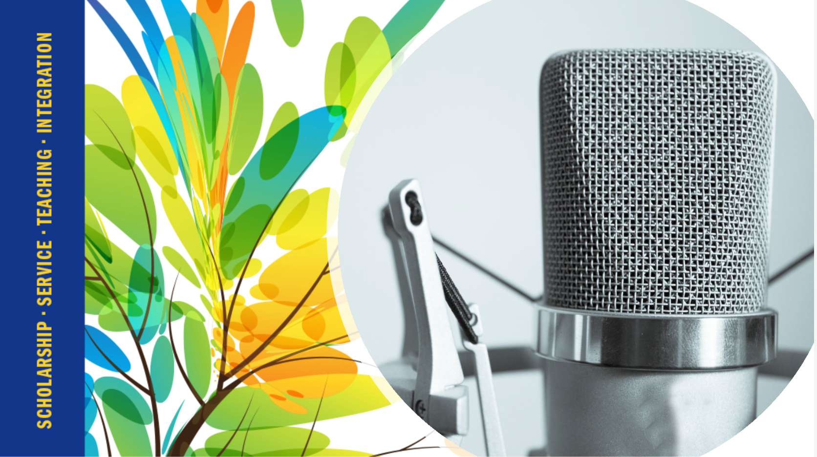 Podcast image of microphone and text scholarship, teaching, service and integration