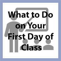 Click here to learn more about what to do on your first day of class