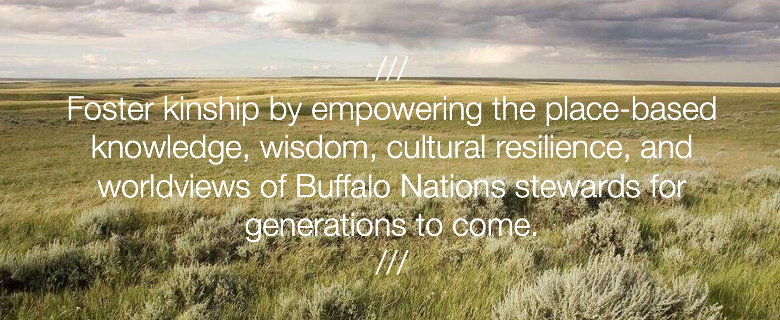 Northern plains prairie landscape with words, "Foster kinship by empowering the place-based knowledge, wisdom, cultural resilience, and worldviews of Buffalo Nations stewards for generations to come."
