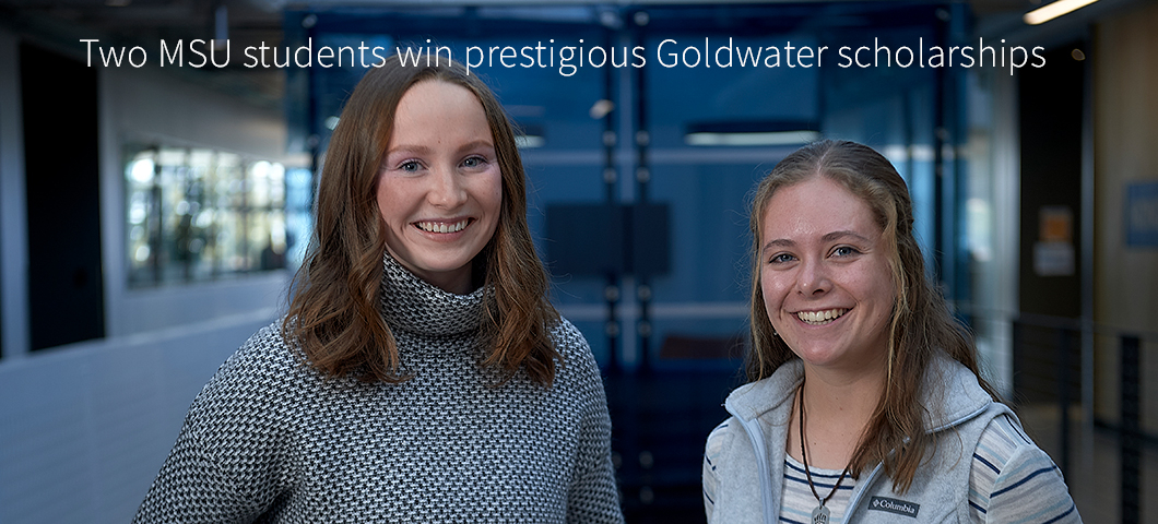 Ava Graham and Madison Torrey, MSU's 2023 Goldwater Scholars