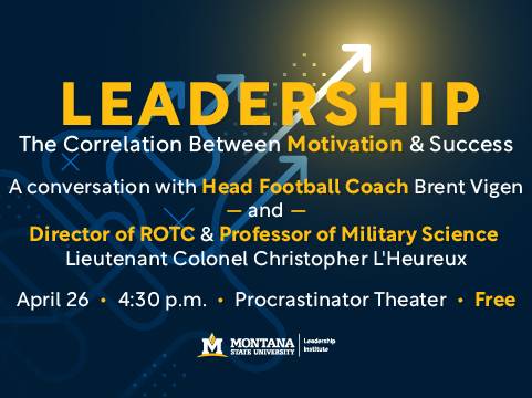 Leadership. The correlation between Motivation and Success. A conversation with head football coach Brent Vigen and the director of ROTC, professor of military science, Lt. Col. Christopher L'Heureux - April 26 at 4:30PM - Procrastinator Theater - Free