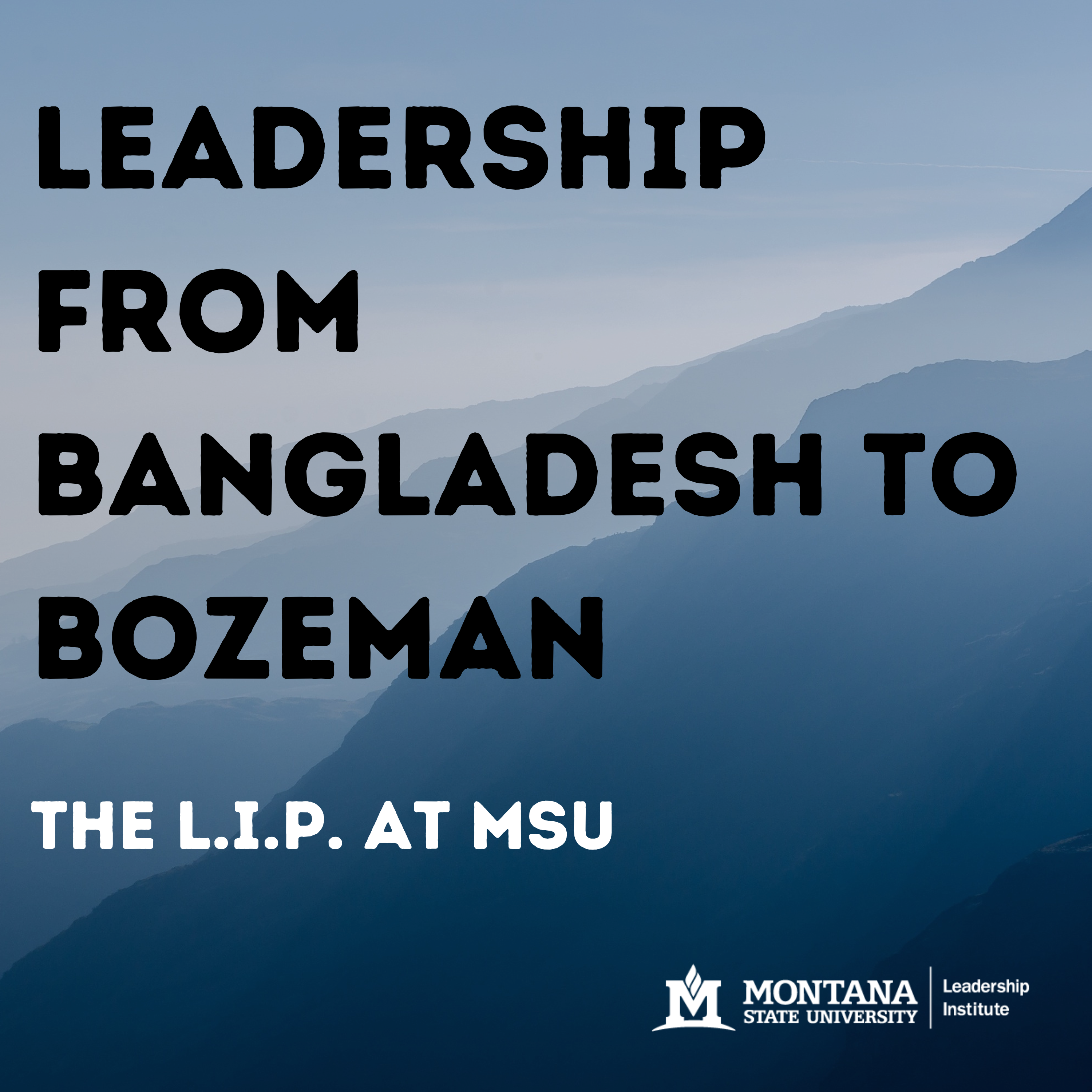 Black text on a blue background: Leadership From Bangladesh to Bozeman