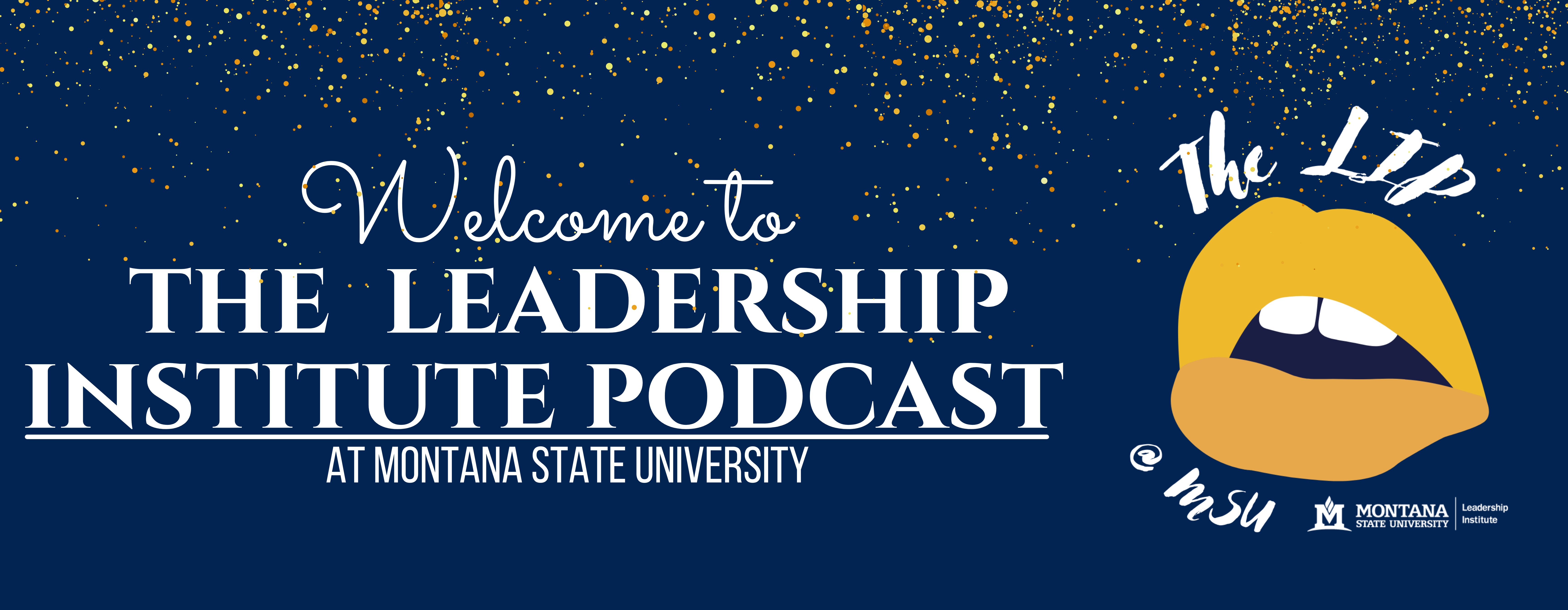 Welcome to the Leadership Institute Podcast at Montana State University
