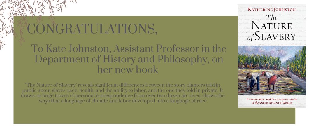 Congratulating Kate Johnston's New Book "The Nature of Slavery; Environment and Plantation Labor in the Anglo-Atlantic World"