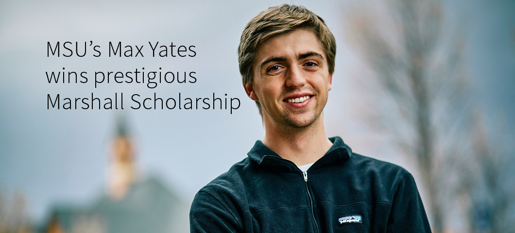 MSU's Max Yates wins prestigious Marshall Scholarship