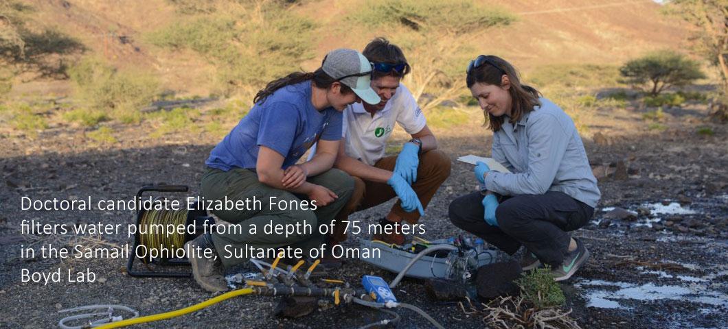 Doctoral candidate Elizabeth Fones
filters water pumped from a depth of 75 meters
in the Samail Ophiolite, Sultanate of Oman
Boyd Lab