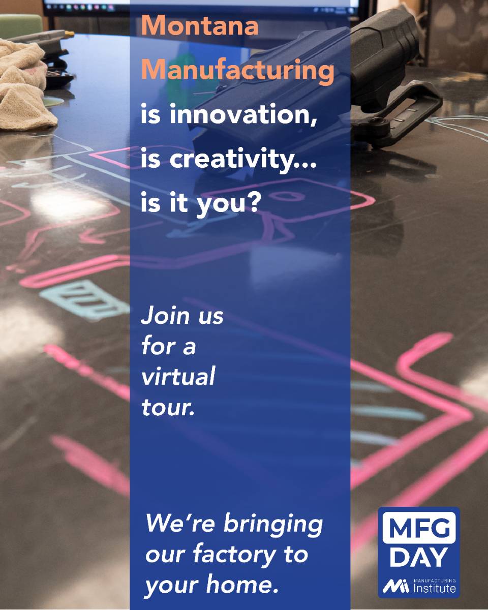 Montana Manufacturing is innovation, is creativity. Is it you? Join us for a virtual tour.