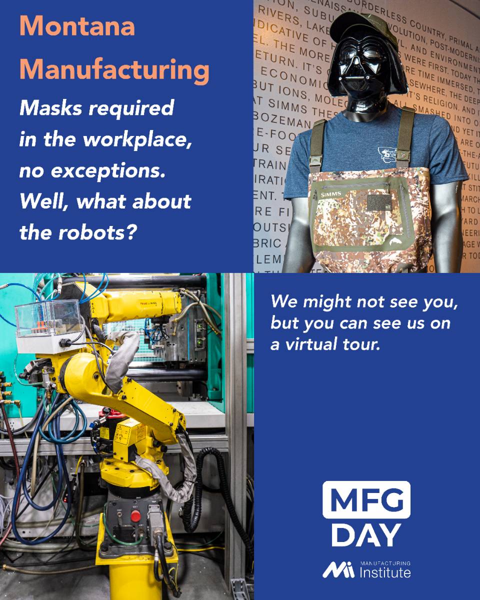 Montana Manufacturing will be open for tours Masks are required in the workplace. Well the robots get a pass :-)