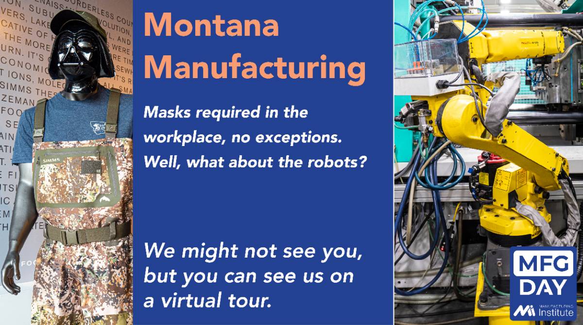 Montana Manufacturing will be open for tours Masks are required in the workplace. Well the robots get a pass :-)