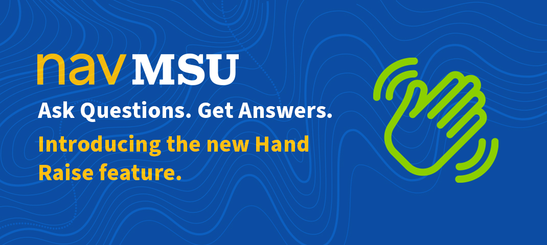 Green icon of a waving hand with text that reads "NavMSU: Ask Questions. Get Answers. Introducing the new Hand Raise Feature." 