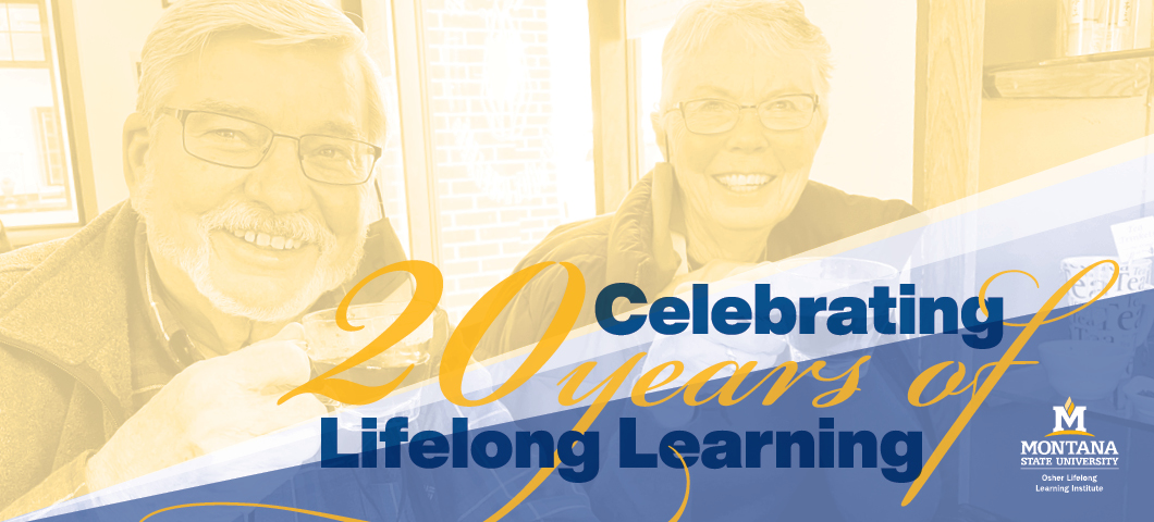 Celebrating 20 Years of Lifelong Learning:  Osher Lifelong Learning Institute at Montana State University