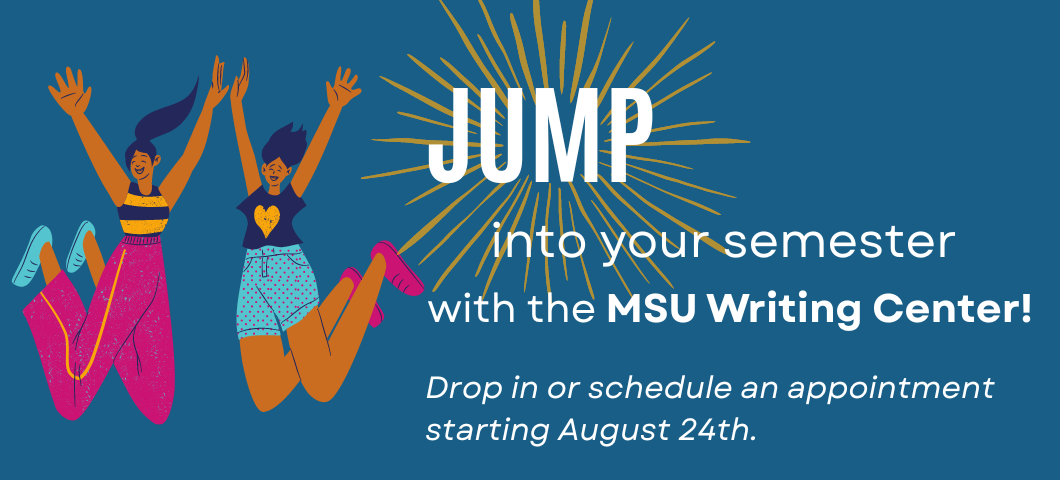 Two cartoon girls jumping. Text reads: jump into your semester with the MSU Writing Center! Drop in or schedule an appointment starting August 24th.