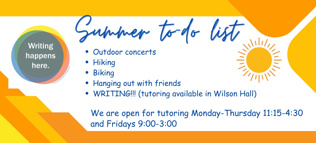 A brightly-colored list of fun things to do in summer, including outdoor concerts, hiking, biking, hanging out with friends, and writing, We are open for tutoring Monday through Thursday from 11:15 to 4:30 and Fridays from 9:00 to 3:00.